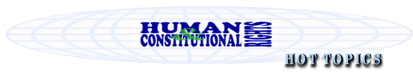 Human & Constitutional Rights, Hot Topics